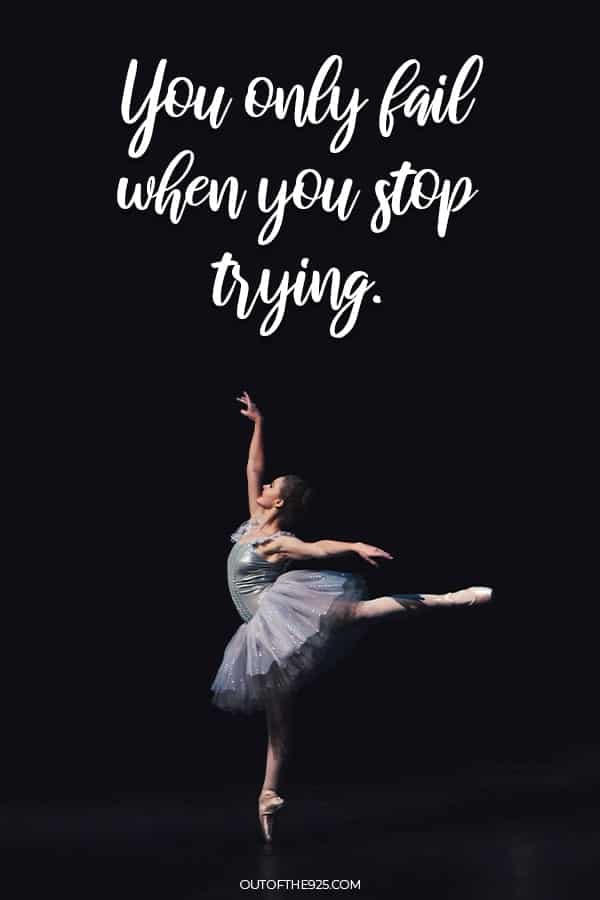 You only fail when you stop trying.